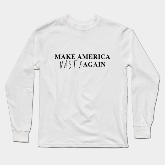 Make America Nasty Again Long Sleeve T-Shirt by landsloth